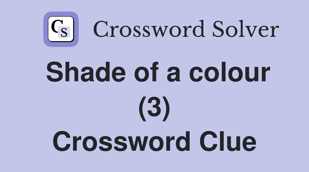 Shade of a colour (3) Crossword Clue