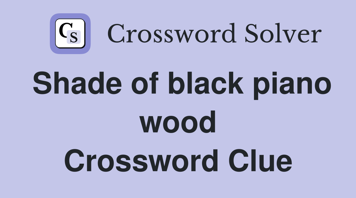 Shade of black piano wood Crossword Clue