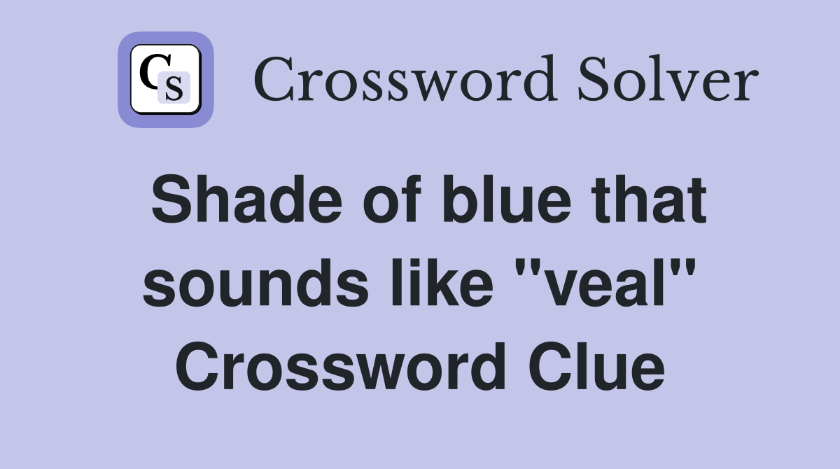 Shade of blue that sounds like "veal" Crossword Clue