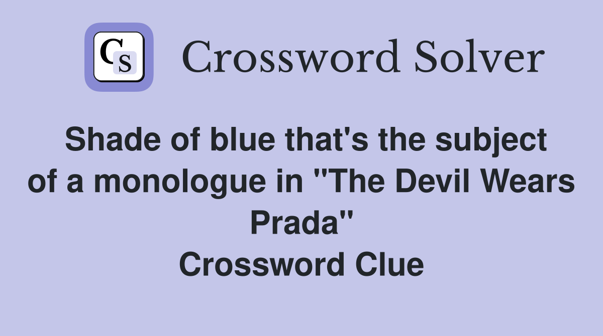 Shade of blue that's the subject of a monologue in "The Devil Wears Prada" Crossword Clue