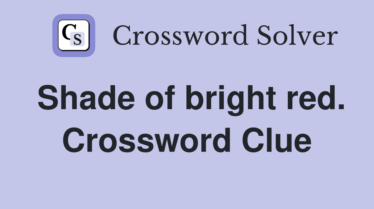 Shade of bright red. Crossword Clue