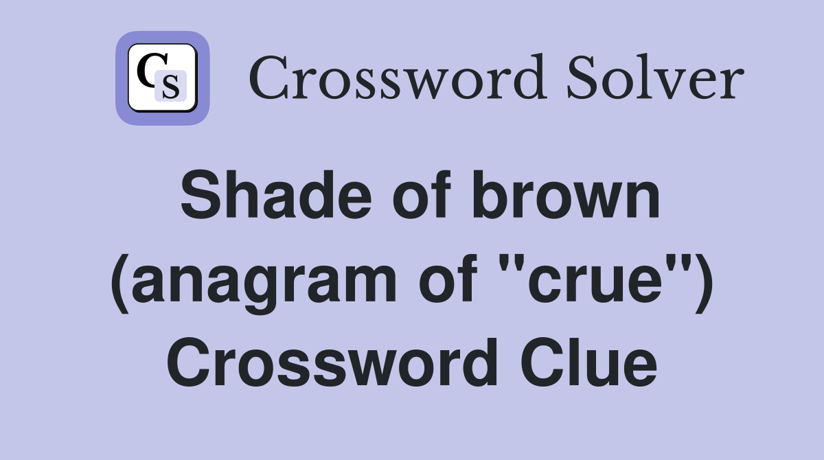 Shade of brown (anagram of "crue") Crossword Clue