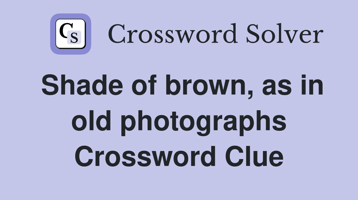 Shade of brown, as in old photographs Crossword Clue
