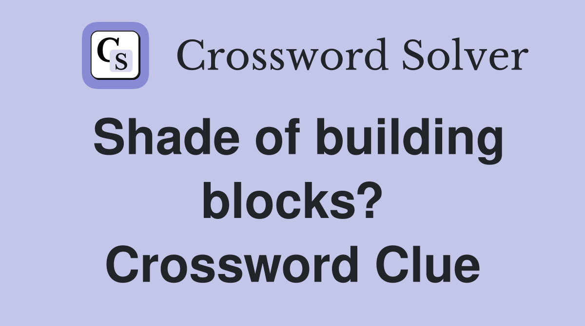 Shade of building blocks? Crossword Clue