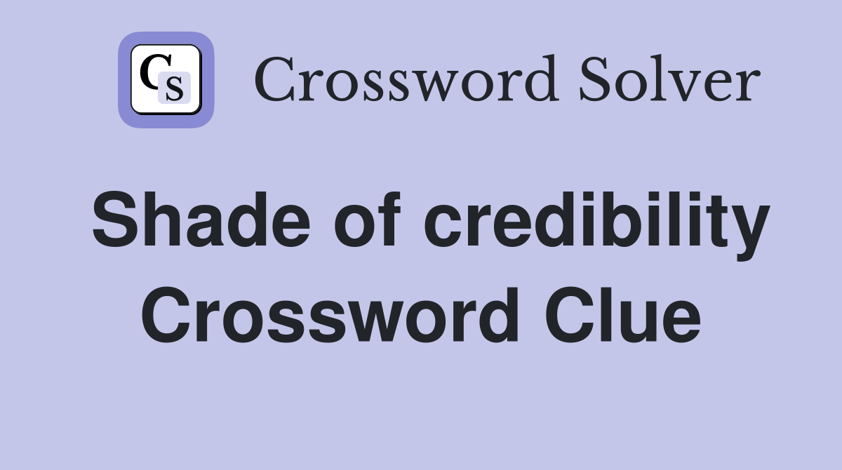 Shade of credibility Crossword Clue
