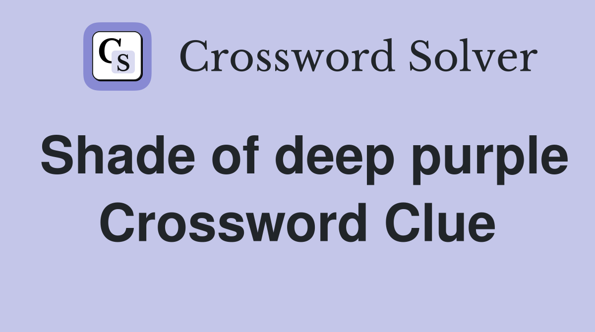 Shade of deep purple Crossword Clue