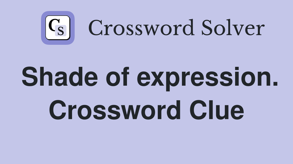 Shade of expression. Crossword Clue