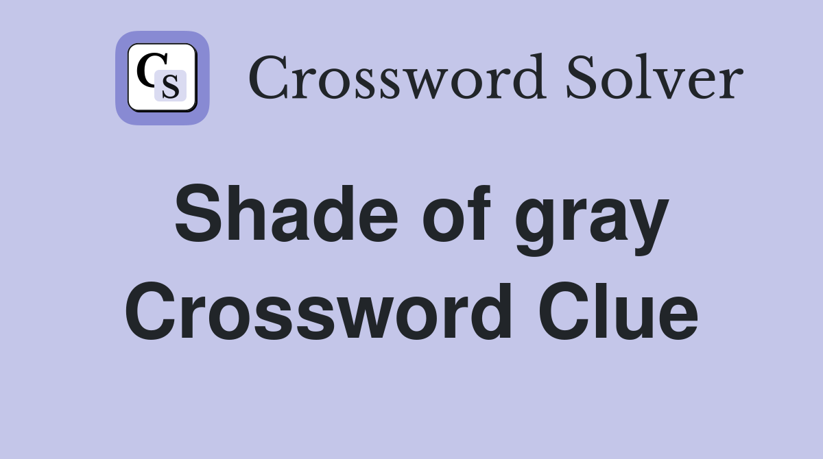 Shade of gray Crossword Clue Answers Crossword Solver