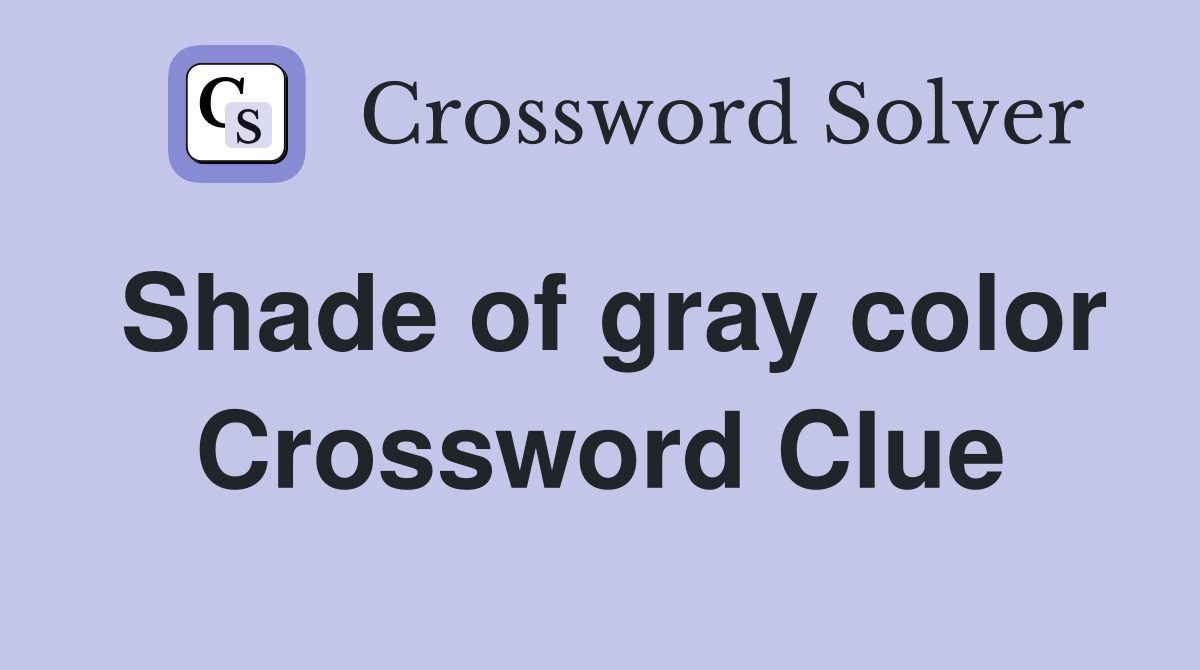Shade of gray color Crossword Clue