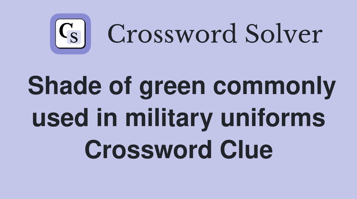 Shade of green commonly used in military uniforms Crossword Clue