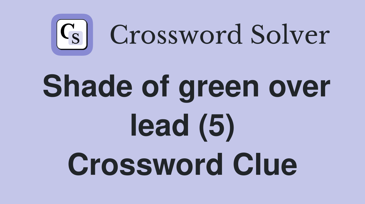Shade of green over lead (5) Crossword Clue