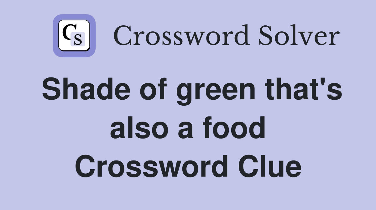 Shade of green that's also a food Crossword Clue