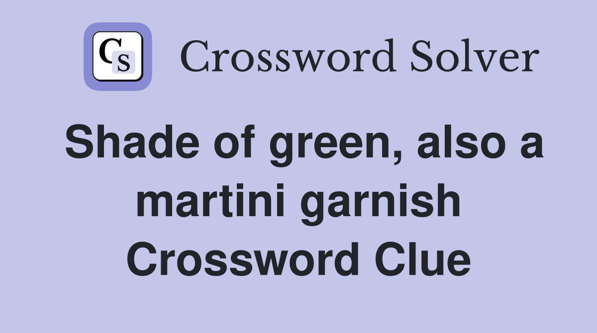 Shade of green, also a martini garnish Crossword Clue