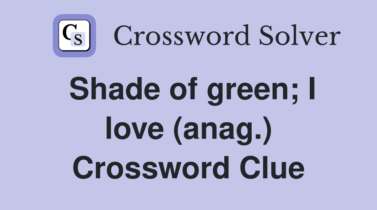 Shade of green; I love (anag.) Crossword Clue