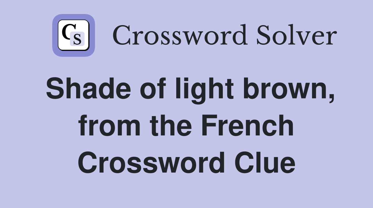 Shade of light brown, from the French Crossword Clue