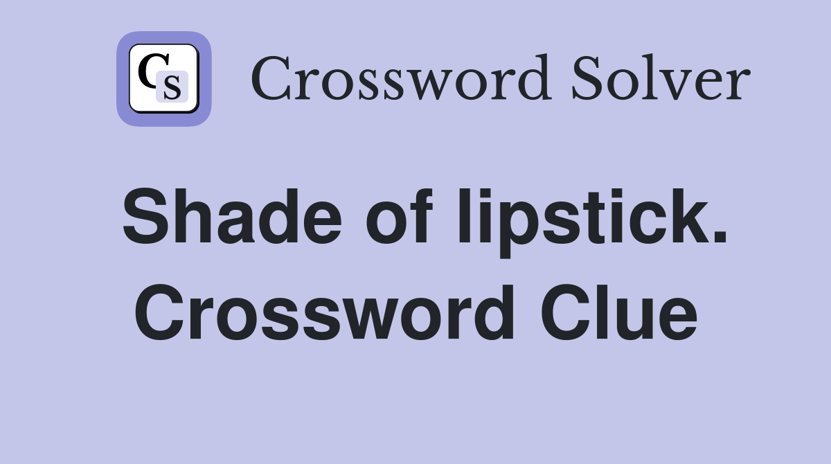 Shade of lipstick. Crossword Clue