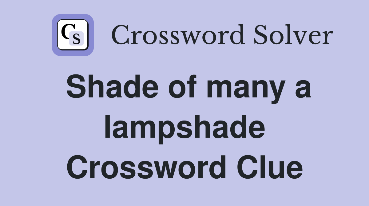 Shade of many a lampshade Crossword Clue