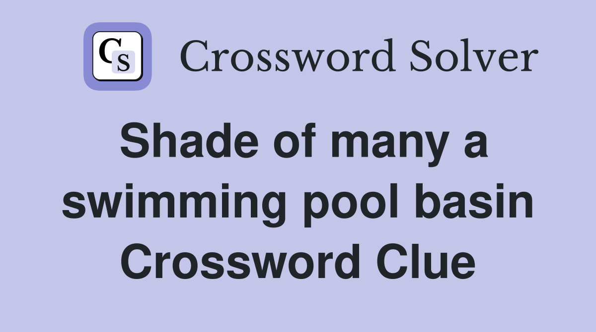 Shade of many a swimming pool basin Crossword Clue