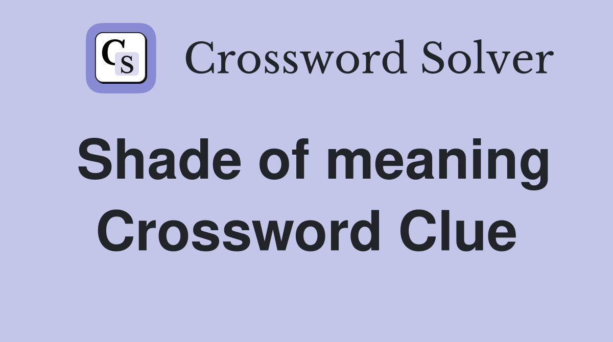 Shade of meaning Crossword Clue