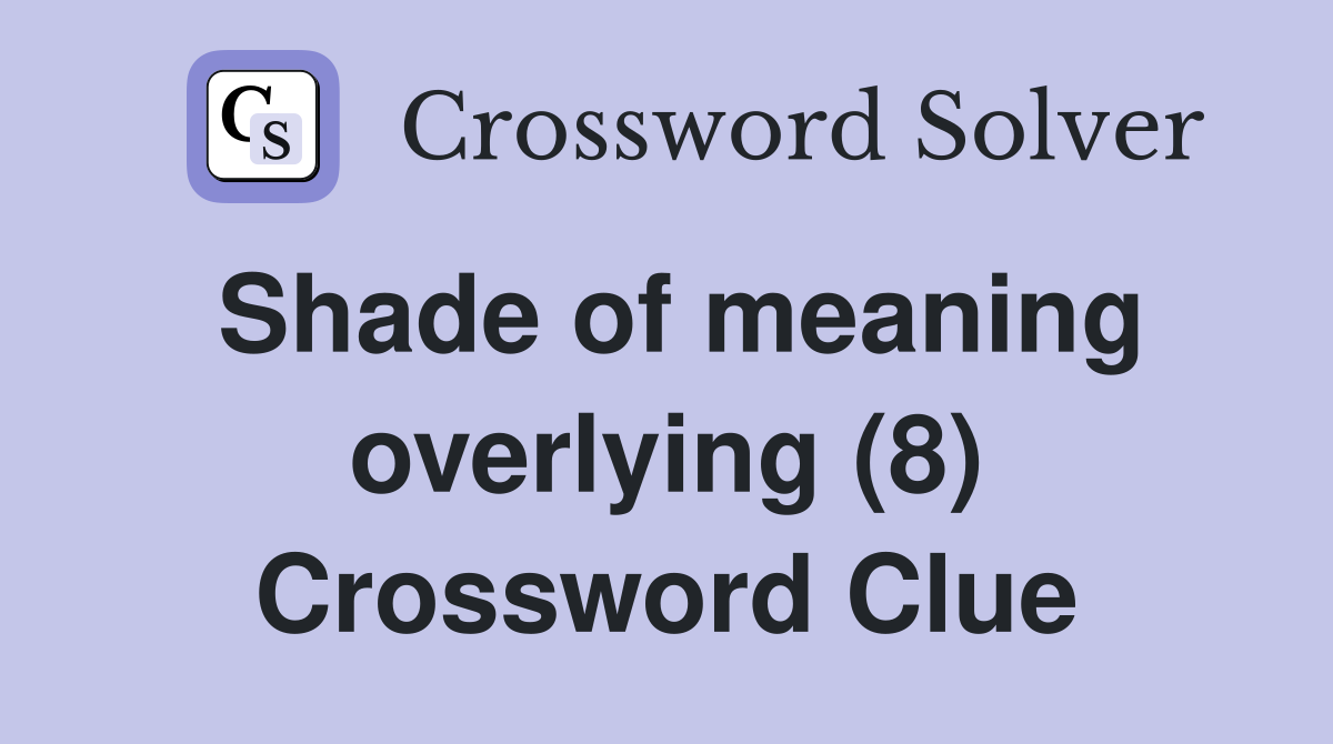 Shade of meaning overlying (8) Crossword Clue