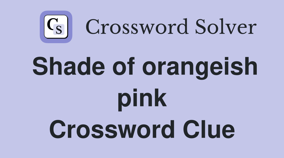 Shade of orangeish pink Crossword Clue