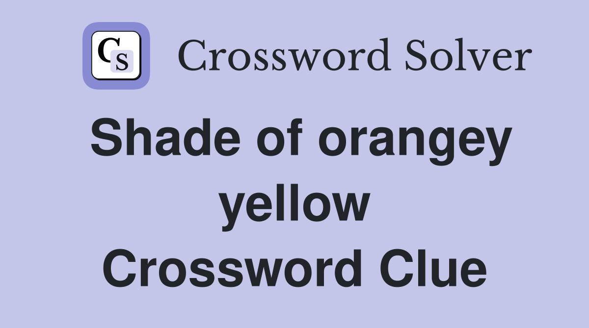 Shade of orangey yellow Crossword Clue