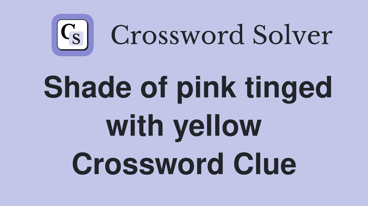 Shade of pink tinged with yellow Crossword Clue