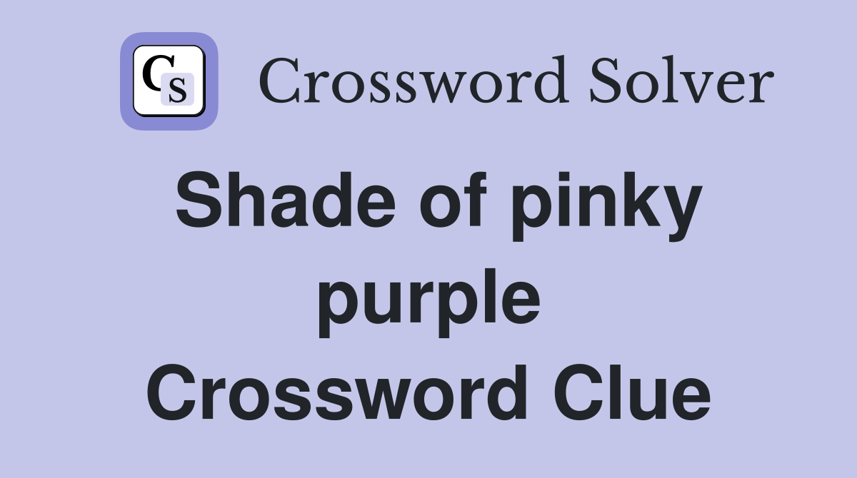 Shade of pinky purple Crossword Clue