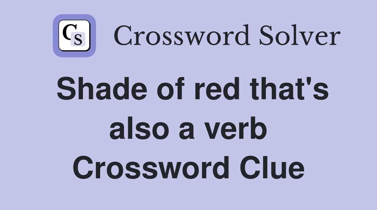Shade of red that's also a verb Crossword Clue
