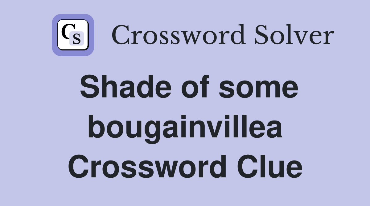 Shade of some bougainvillea Crossword Clue