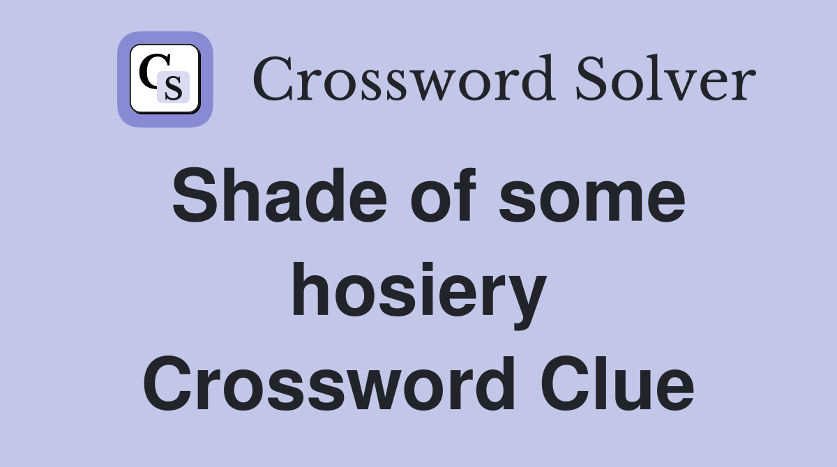 Shade of some hosiery Crossword Clue