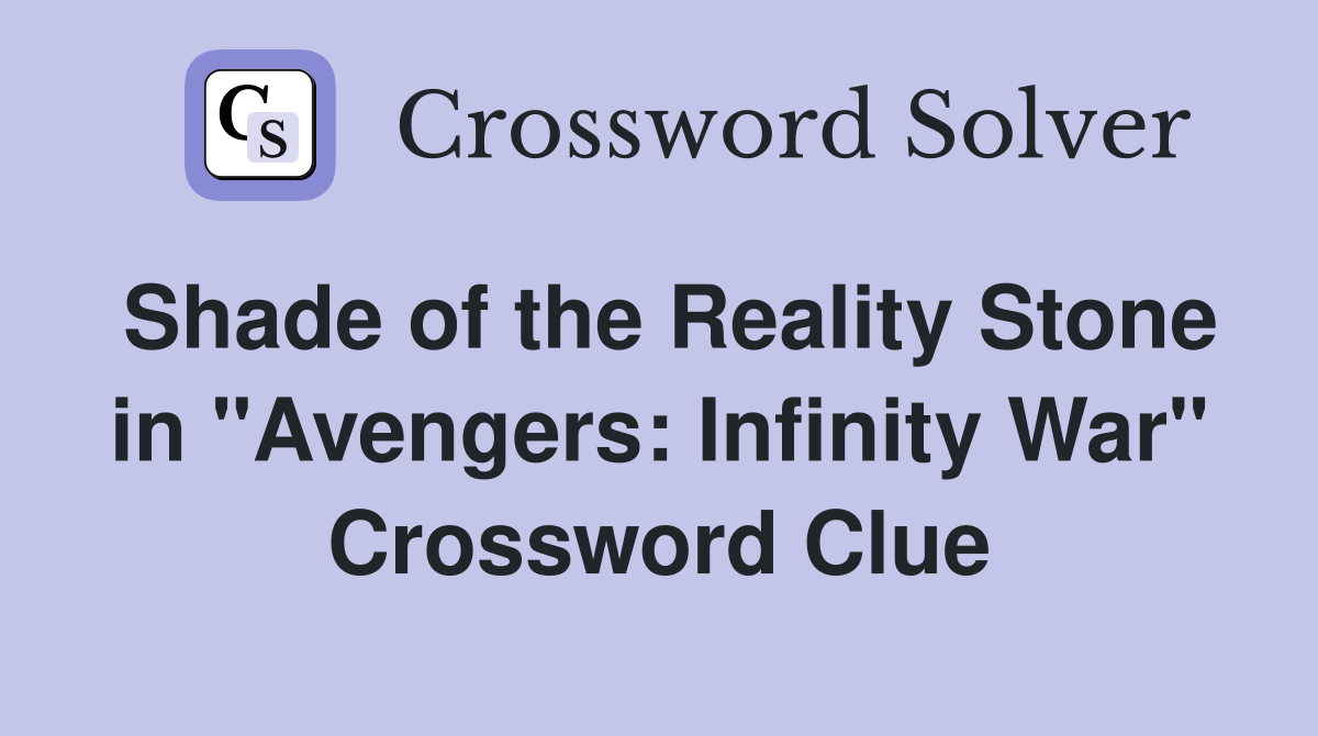 Shade of the Reality Stone in "Avengers: Infinity War" Crossword Clue