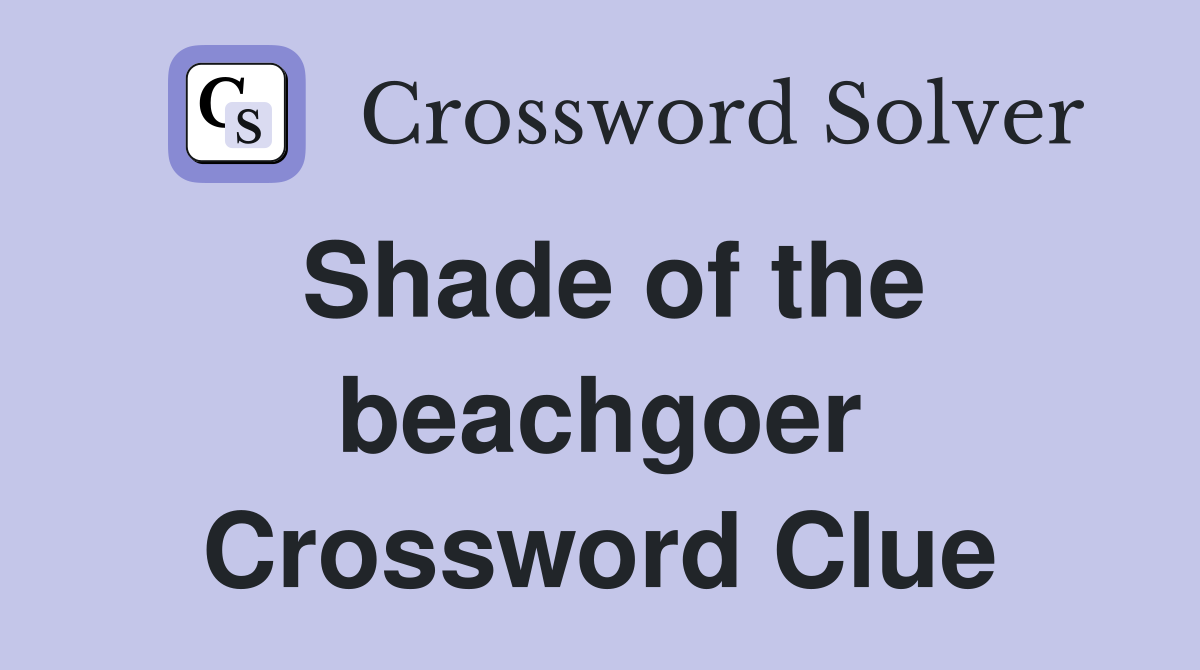 Shade of the beachgoer Crossword Clue