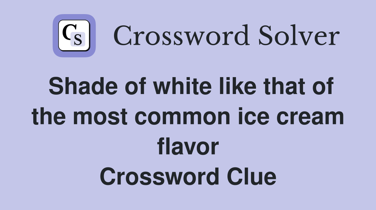 Shade of white like that of the most common ice cream flavor Crossword Clue