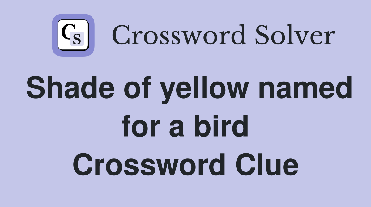 Shade of yellow named for a bird Crossword Clue