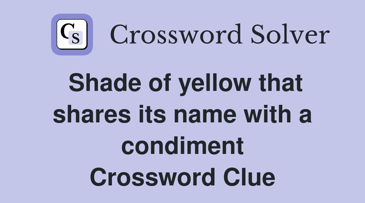 Shade of yellow that shares its name with a condiment Crossword Clue