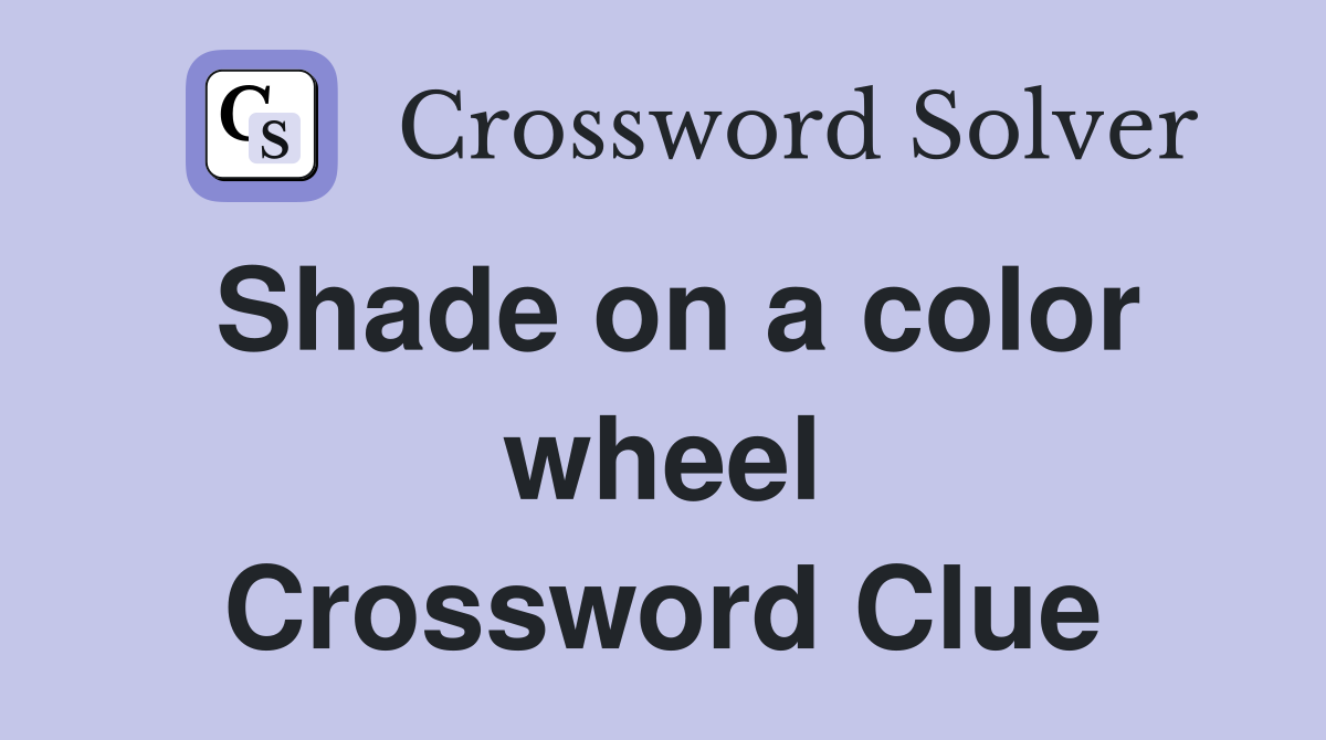Shade on a color wheel Crossword Clue