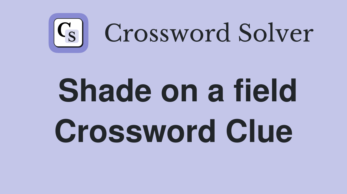 Shade on a field Crossword Clue