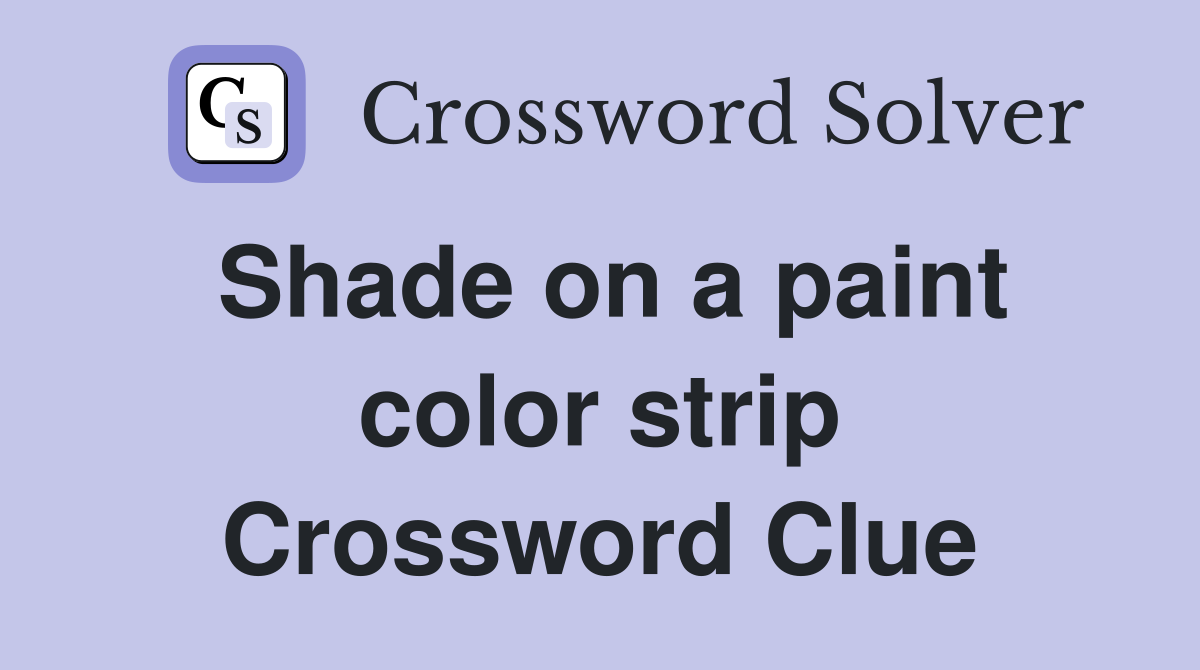Shade on a paint color strip Crossword Clue