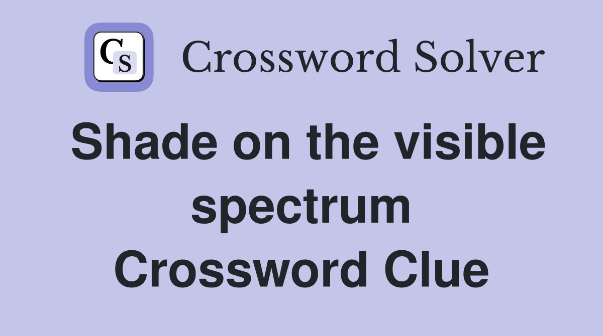 Shade on the visible spectrum Crossword Clue
