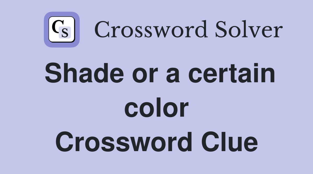 Shade or a certain color Crossword Clue