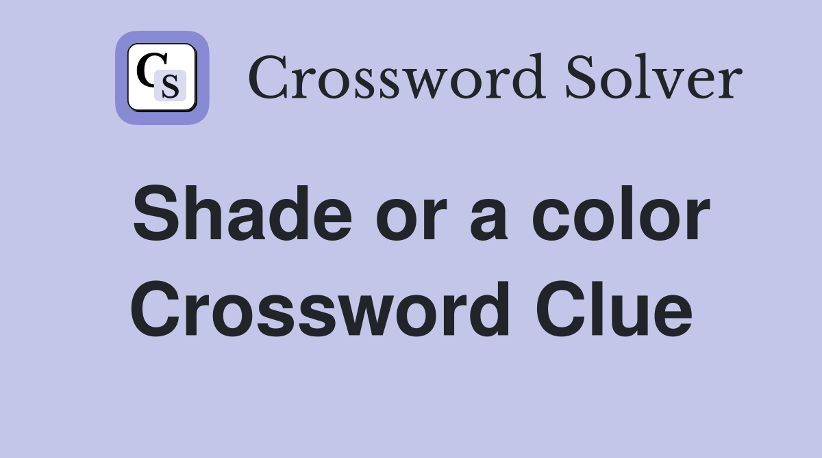 Shade or a color Crossword Clue