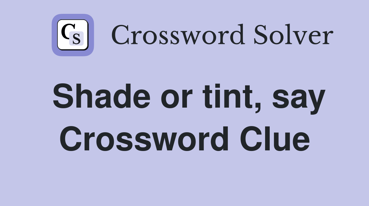 Shade or tint, say Crossword Clue