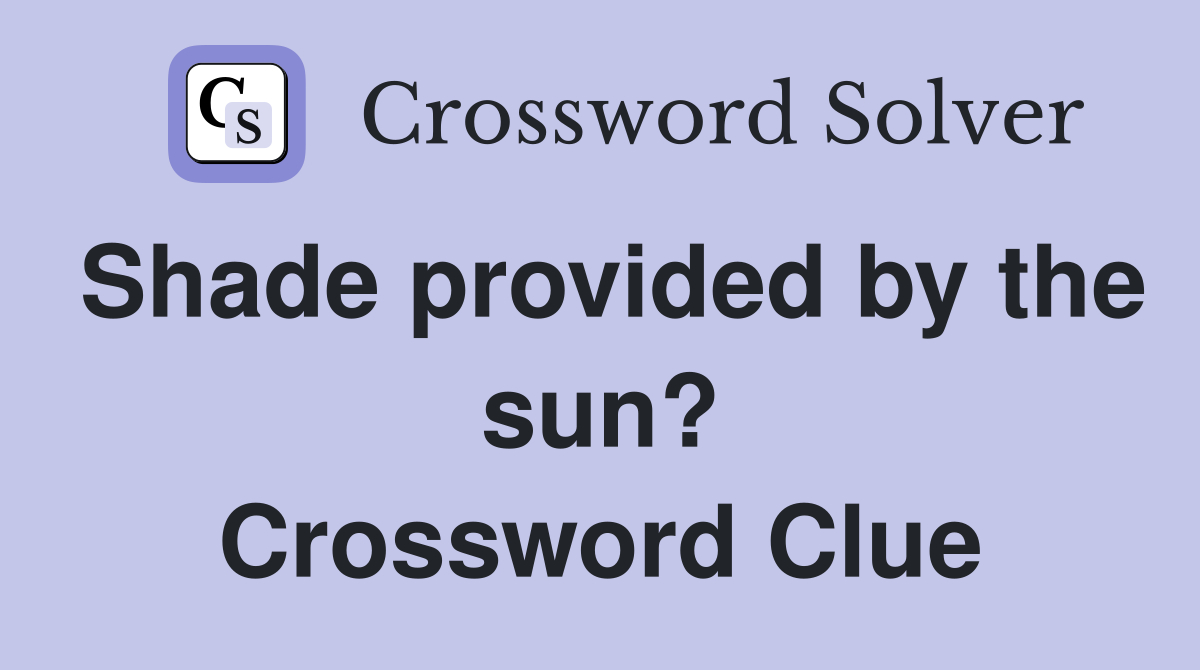 Shade provided by the sun? Crossword Clue