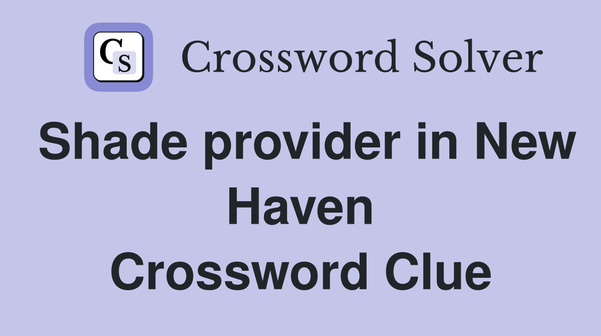Shade provider in New Haven Crossword Clue