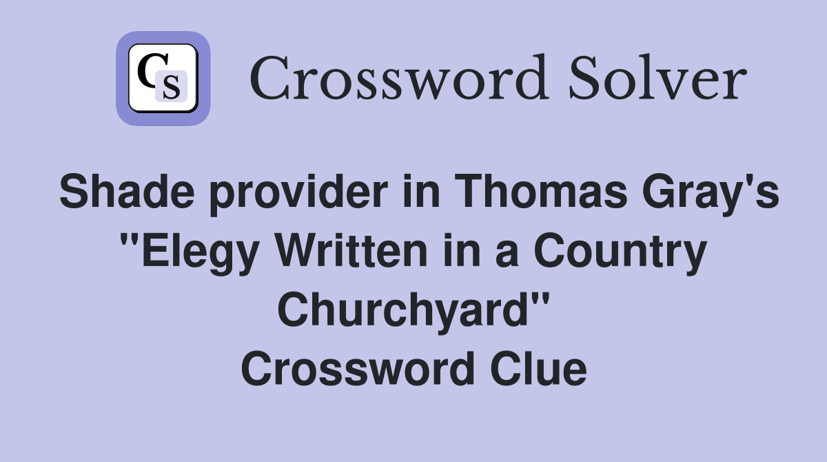Shade provider in Thomas Gray's "Elegy Written in a Country Churchyard" Crossword Clue