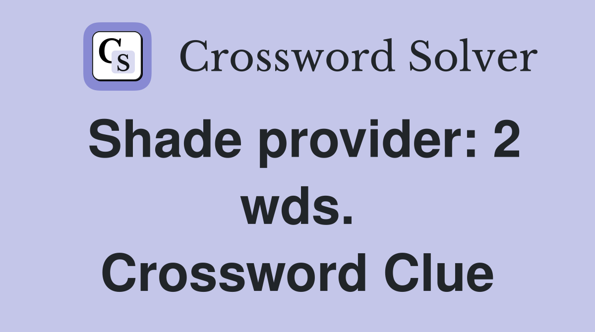 Shade provider: 2 wds. Crossword Clue