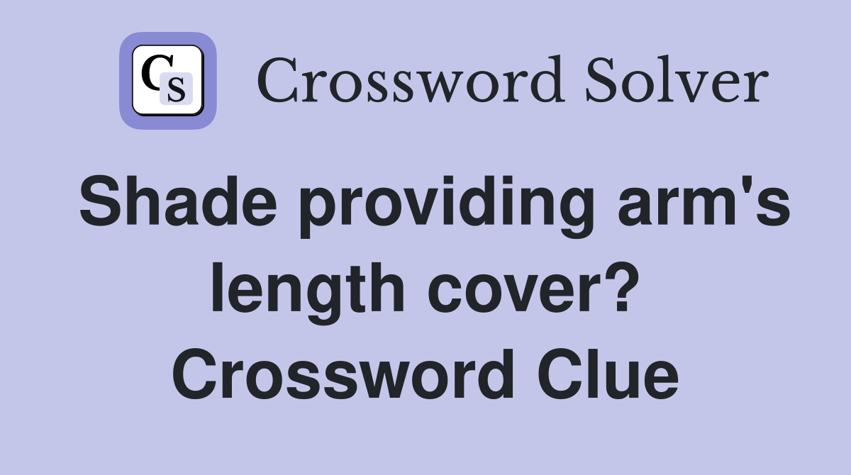 Shade providing arm's length cover? Crossword Clue