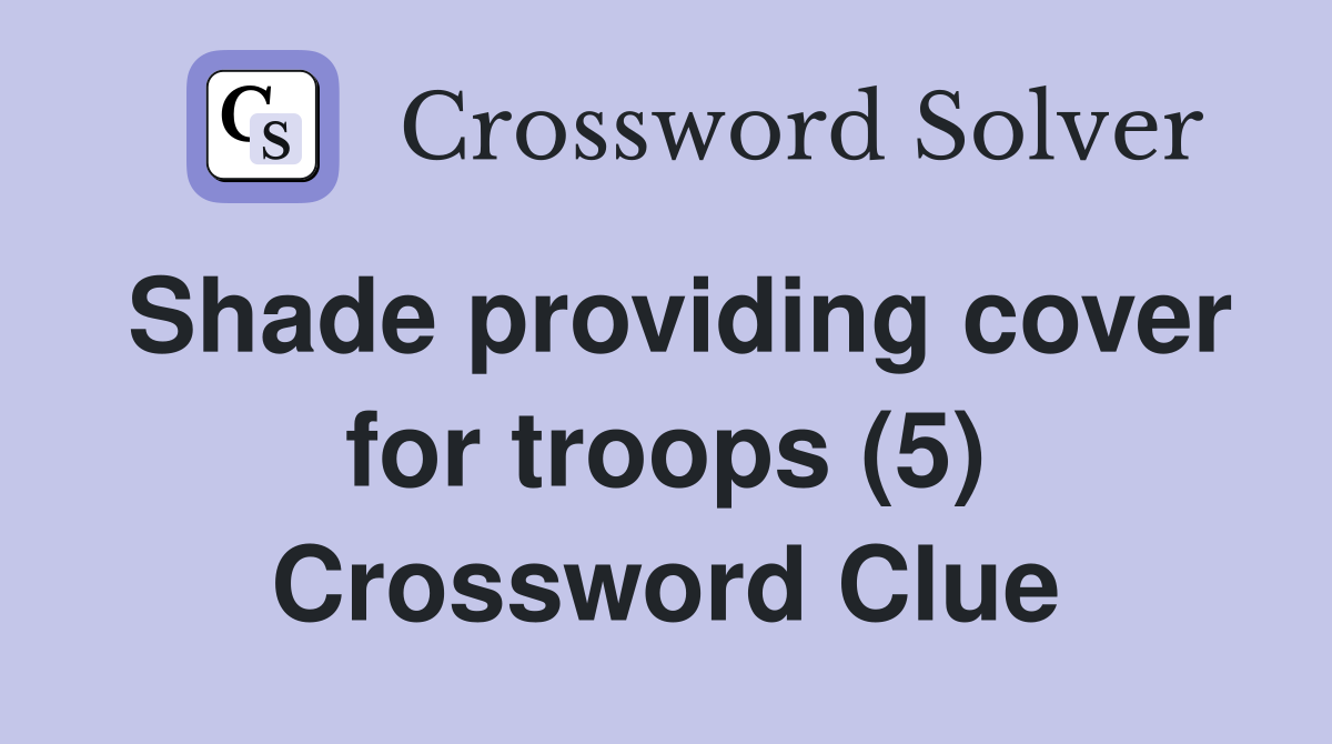 Shade providing cover for troops (5) Crossword Clue
