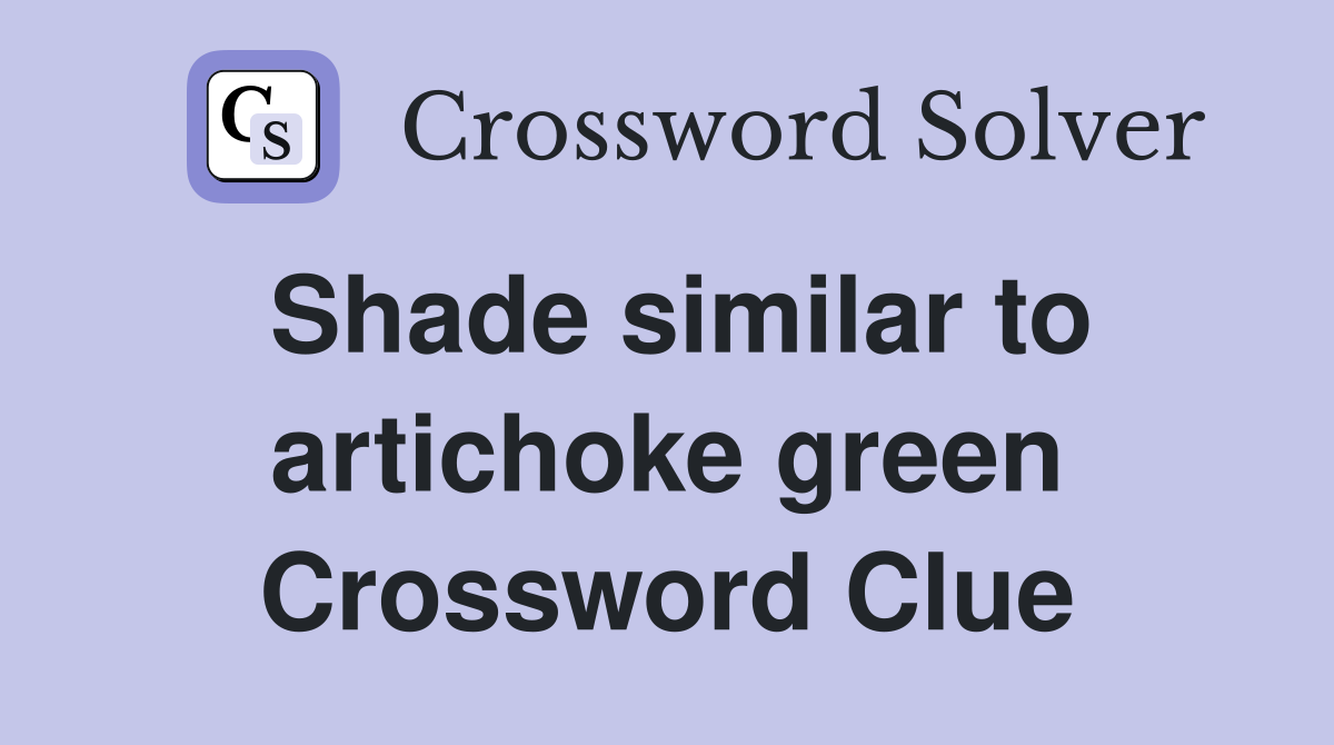 Shade similar to artichoke green Crossword Clue